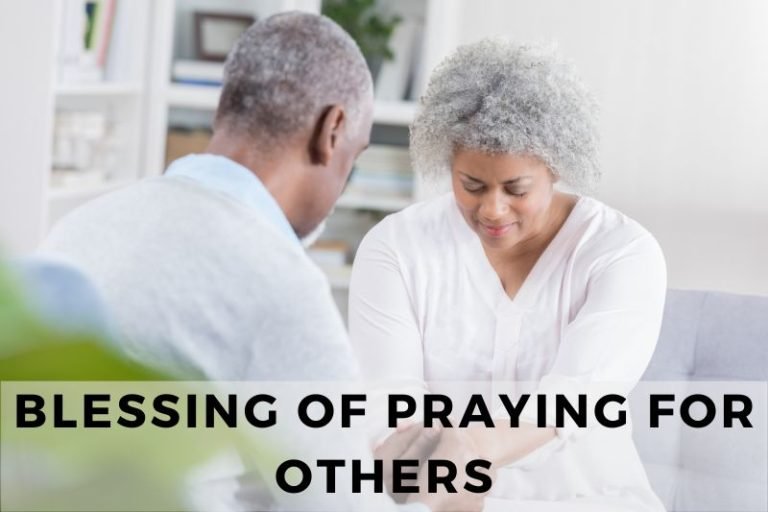 Understanding the Blessings That Come From Praying For Others
