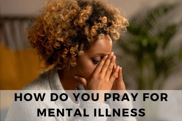 How Do You Pray for Mental Illness? (5 Sample Prayers)