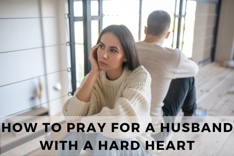 How To Pray For A Husband With A Hard Heart