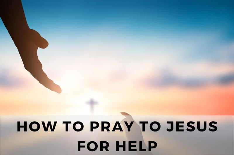 How To Pray To Jesus For Help