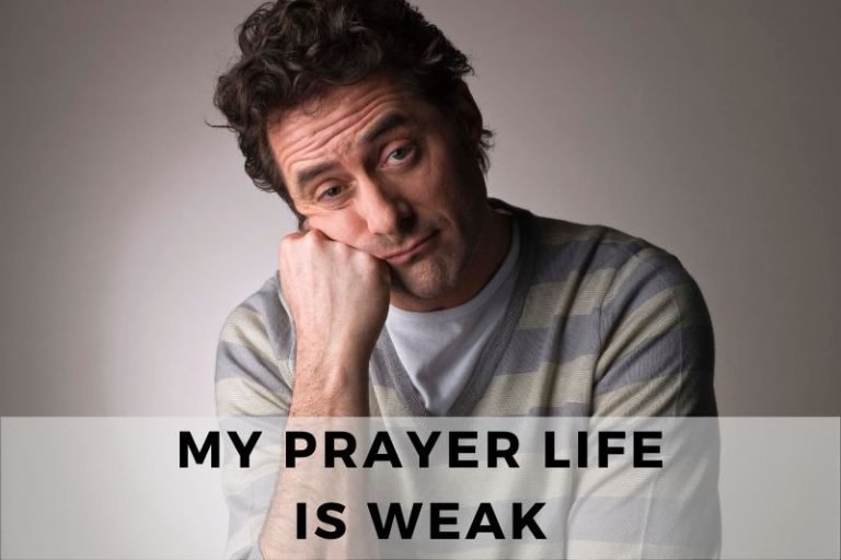 My Prayer Life Is Weak: What Should I Do?