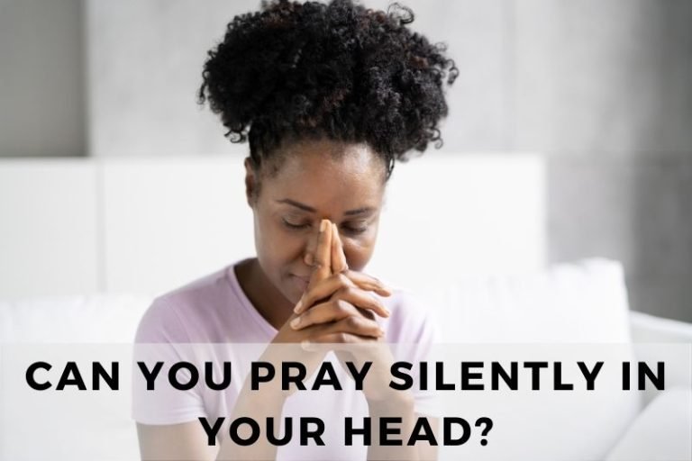 Can You Pray Silently in Your Head? Yes! (Find Out Why)