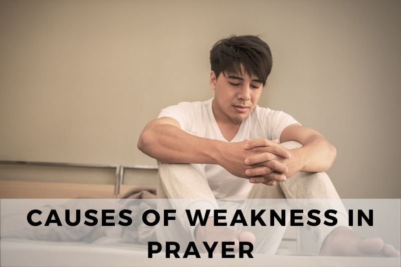 Causes of Weakness in Prayer