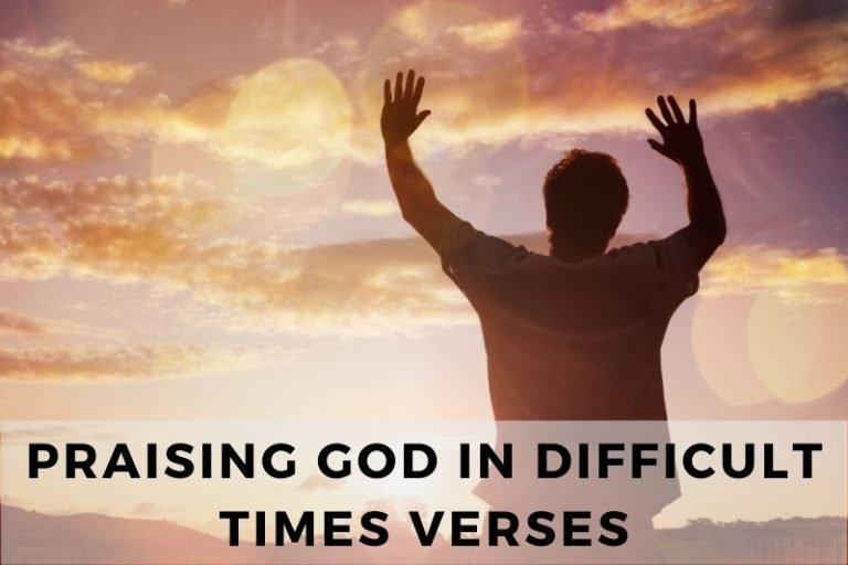 25 Bible Verses for Praising God in Difficult Times