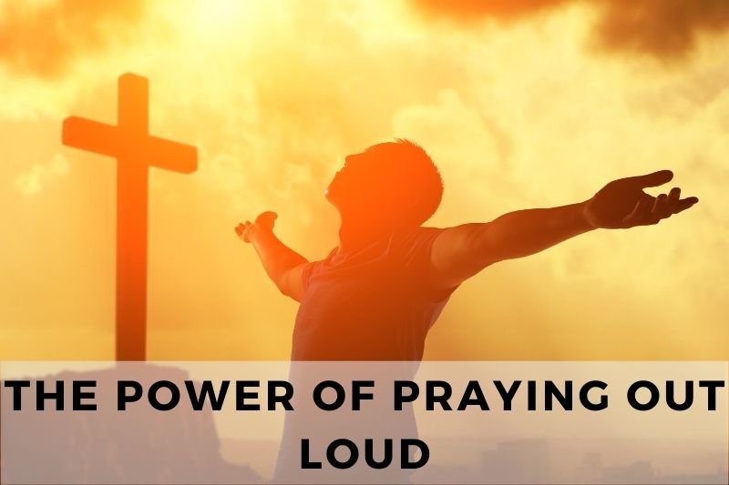 The Power of Praying Out Loud