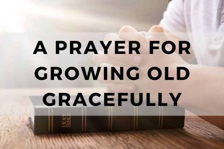 10 Reassuring Prayers for Growing Old Gracefully