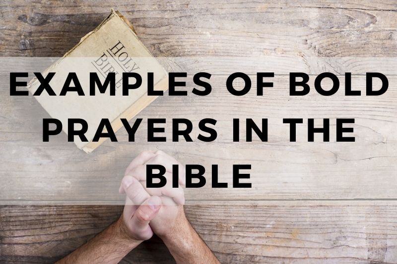 Examples of Bold Prayers in the Bible