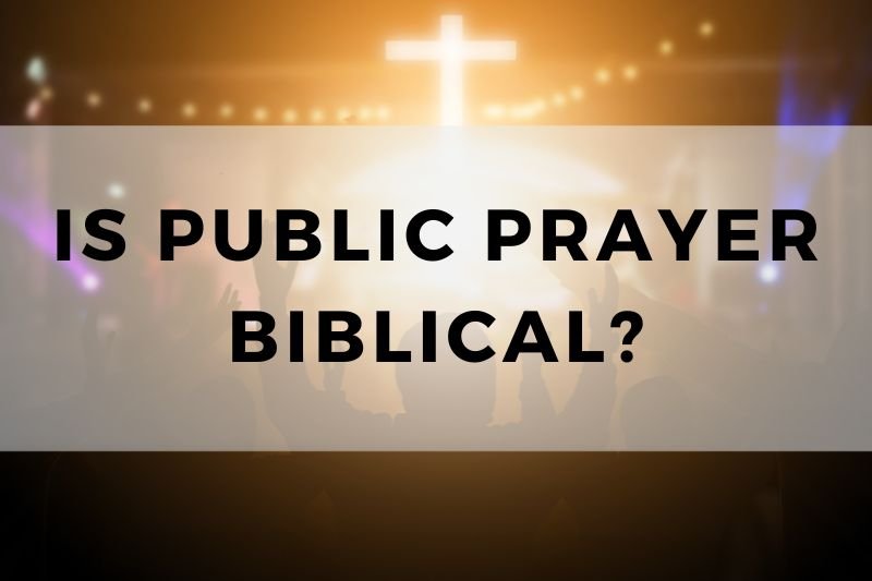 Is Public Prayer Biblical