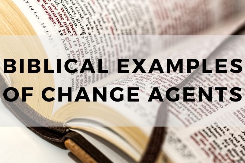 Biblical Examples of Change Agents