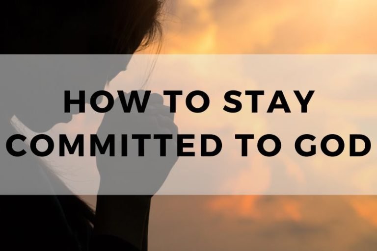 How to Stay Committed to God