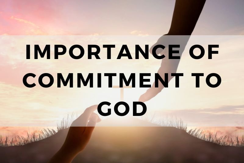 Importance of Commitment to God